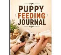 Puppy Feeding Journal: Daily Meal & Symptom Recording, Hydration Monitoring, Energy Assessment, Mood & Supplement Tracking, Development Notes: For New ... Wellness Observation, Care Organization