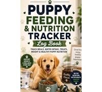 Puppy Feeding & Nutrition Tracker Log Book: Track Meals, Water Intake, Treats, Weight & Healthy Puppy Nutrition: Puppy Food & Wellness Journal - ... Portion Sizes, Allergies, Digestion & Growth