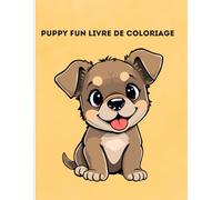 Puppy Fun Livre de Coloriage: Livre de coloriage facile et mignon pour les tout-petits dès 2 ans | Grandes images de chiots adorables, parfait pour les petites mains