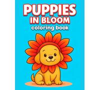 Puppy Garden Coloring Book - Joyful Bloom Scenes: Puppies in bloom adventures, playful flowers, cheerful outdoor fun