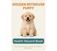 Puppy Health & Growth Journal: Track Vaccinations, Vet Visits, Growth, and Milestones During Your Puppy’s First Year: A Complete Puppy Record Book to ... Tracking, Medication, and Puppy Memories