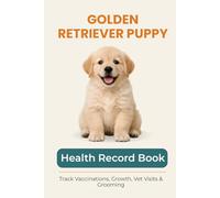Puppy Health & Growth Journal: Track Vaccinations, Vet Visits, Growth, and Milestones During Your Puppy’s First Year: A Complete Puppy Record Book to ... Tracking, Medication, and Puppy Memories
