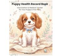 Puppy Health Record Book: Vaccination & Medical Tracker for Your Puppy’s First Year