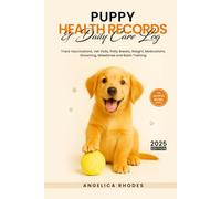 Puppy Health Records and Daily Care Log: Track Vaccinations, Vet Visits, Potty Breaks, Weight, Medications, Grooming, Milestones and Basic Training
