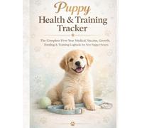 Puppy Health & Training Tracker: The Complete First-Year Medical, Vaccine, Growth, Feeding & Training Logbook for New Puppy Owners (PetCare Health Trackers)