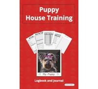 Puppy House Training Journal and Logbook: A Complete Logbook for Potty Training, Alone-Time Practice, Growth Tracking & Everyday Puppy Progress | 200 Pages | 6x9 Inches size | 152.4mm x 228.6mm