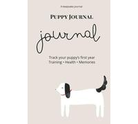 Puppy Journal: A Keepsake Diary to Track Your Puppy’s First Year - Training, Health & Memories