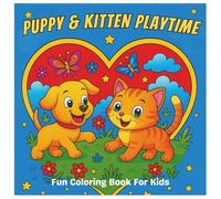 Puppy & Kitten Playtime! Coloring Book for Kids: Let your child’s imagination run wild with Puppy & Kitten Playtime! - the cutest collection of furry friends waiting to be brought to life with color.