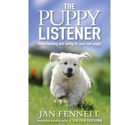 Puppy Listener: Understanding and Caring for Your New Puppy: A comprehensive handbook for beginner and experienced dog owners alike