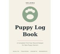 Puppy Log Book: A Complete First-Year Record Keeper for New Puppy Owners