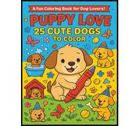 Puppy Love: 25 Cute Dogs to Color: A Fun and Adorable Dog Coloring Book for Kids Ages 3-8