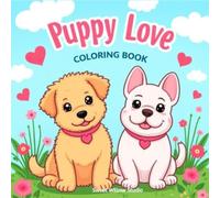 Puppy Love: A Cute Puppy Coloring Book for Kids with Hearts, Valentine’s Day Fun, and Adorable Dogs