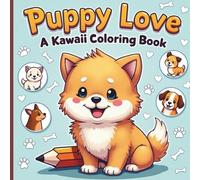 Puppy Love: A Kawaii Coloring Book: A Kawaii Coloring Book with 46 Adorable & Easy Scenes