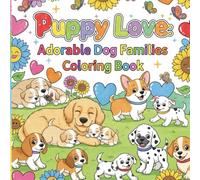 Puppy Love: Adorable Dog Families Coloring Book for All Ages: Bring Your Favorite Puppies to Life with Color