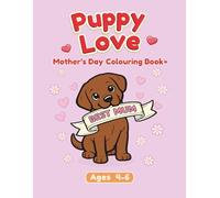 Puppy love Mother’s Day: A Cute Puppy Mother’s Day Colouring Book for Ages 4-6: Cute, Sweet & Fun Mother’s Day Colouring Pages for Kids
