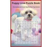Puppy Love Puzzle Book: Fun Games and Smart Tips for New Puppy Owners: Learn About Puppies While You Play - Perfect for Families, Kids, and New Owners