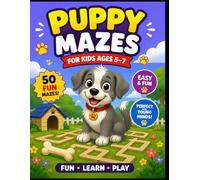 Puppy Mazes for Kids Ages 5-7: Help the Puppy Find His Home - Maze Activity Book with 50 Puzzles and Solutions (Puppy Maze Adventures)