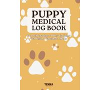 Puppy Medical Log Book: Puppy Health, Training & Potty Log, Growth Tracker, Vet Visits, medical record, dog care, Medical log, Vaccinations & Medications