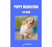 Puppy Medication Log Book: Track Medications, Dosages, Treatment Schedules, Vet Visits & Health Records for Puppies