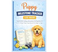 Puppy Milestone Tracker Log Book: Track Growth, Training Achievements, First Experiences & Development | 6" x 9", 120 Pages: A Puppy Progress Journal for Your Dog’s First Year