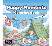 Puppy Moments Coloring Book - Cute Dog Life Scenes to Color: Simple Cozy Puppy Illustrations, Cute Dog Scenes, Relaxing Coloring Pages for Kids & Adults