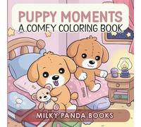 Puppy Moments: Stress Relief, Coloring Book for Adults and Kids, Simple and Big Designs for Relaxation Featuring Cute Puppies in Higge and Comfy Places