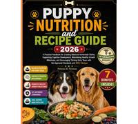 Puppy Nutrition and Recipe Guide 2026: A Practical Handbook for Creating Balanced Homemade Dishes, Supporting Cognitive Development, Maintaining ... K. Newman's Healthy Dog Kitchen Series)