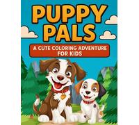 Puppy Pals : A Cute Coloring Adventure for Kids: Fun and Easy Dog Coloring Book for Toddlers and Kids Ages 4-8, Simple Puppy Illustrations for Boys ... Adorable Designs for Hours of Creative Play.