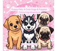 Puppy Pals: A Cute Dogs & Puppies Colouring Adventure: 50 Adorable Dogs to Colour, Play, and Love!