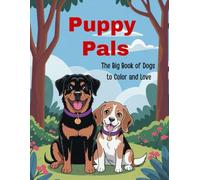Puppy Pals: The Big Book of Dogs to Color and Love: 100 coloring Pages of Playful Puppies, Cute Breeds, and Canine Fun for Kids Ages 4-8