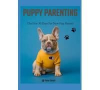Puppy Parenting: The First 30 Days of Days of New Pup Parents (Exploring the world of dog ownership.)
