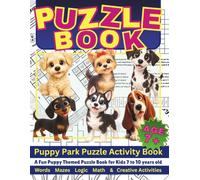 Puppy Park Puzzle & Activity Book: A Fun Puppy Themed Puzzle Book for Kids Aged 7 to 10 years old, Word, Mazes, Logic Maths & Creative Activities