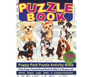Puppy Park Puzzle & Activity Book: A Fun Puppy Themed Puzzle Book for Kids Aged 7 to 10 years old, Word, Mazes, Logic Maths & Creative Activities