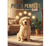Puppy Perfect: Seven Simple Steps To Success