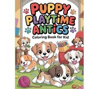 Puppy Playtime Antics: Coloring Book for Kid: Color Cute & Naughty Pups in Action