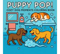 Puppy Pop! Dog Coloring Book: Cozy and Fun Puppy Moments | Cute Dog Coloring Pages for Kids Ages 4-8