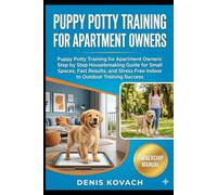 PUPPY POTTY TRAINING FOR APARTMENT OWNERS: Puppy Potty Training for Apartment Owners: Step by Step Housebreaking Guide for Small Spaces, Fast Results, ... Free Indoor to Outdoor Training Success