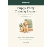 Puppy Potty Training Planner: An 8-Week Logbook for Toilet Breaks, Routines & Small Wins
