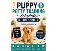 Puppy Potty Training Schedule Log Book: Track Potty Breaks, Accidents, Crate Time & House Training Progress: Puppy House Training Journal - Monitor ... Night Wakings & Daily Potty Routines