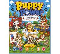 Puppy Power: A Coloring Book Full of Puppy Mischief, Muddy Paws, and Tail-Wagging Adventures!