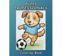Puppy Professionals Coloring Book: Bold and Easy Coloring Pages of Cute Dogs in Fun Professions for Stress Relief and Relaxation