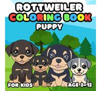 Puppy Rottweiler Coloring Book for kids Age 3-12: color filling book for kids