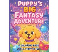 Puppy’s Big Fantasy Adventure: Coloring Book for Kids and Adults - Cute Puppy Adventures with a Story, Bold & Easy Big Designs