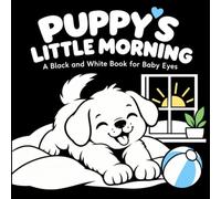 Puppy’s Little Morning: A Black and White Book for Baby Eyes