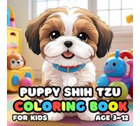 Puppy Shih Tzu Coloring Book for kids Age 3-12: 25 Fun and Adorable Puppy Shih Tzu Illustrations for boys and girls