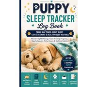 Puppy Sleep Tracker Log Book: Track Nap Times, Night Sleep, Crate Training & Healthy Sleep Routines: Puppy Sleep & Rest Journal - Monitor Night ... Nap Schedules, Potty Breaks & Bedtime Habits