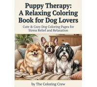 Puppy Therapy: A Relaxing Coloring Book for Dog Lovers: Cute & Cozy Dog Coloring Pages for Stress Relief and Relaxation