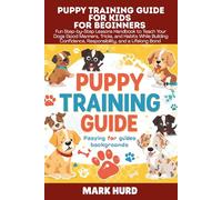 PUPPY TRAINING GUIDE FOR KIDS FOR BEGINNERS: Fun Step-by-Step Lessons Handbook to Teach Your Dogs Good Manners, Tricks, and Habits While Building ... Bond (POSITIVE REINFORCEMENT PET HOME)