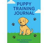 Puppy Training Journal: Track Your Puppy’s Daily Progress-A Simple Logbook for New Dog Owners