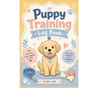 Puppy Training Log Book: New Puppy Journal and Dog Training Tracker | Comprehensive Housebreaking Schedule, Socialization Checklist, Vet Records, and Obedience Command Notebook (6x9 Inches, 110 Pages)
